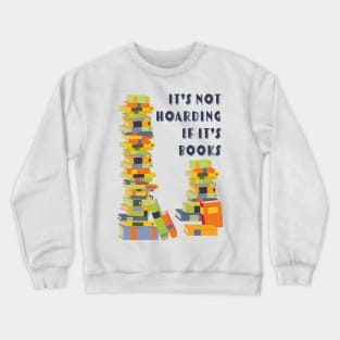 It's not hoarding, book Crewneck Sweatshirt